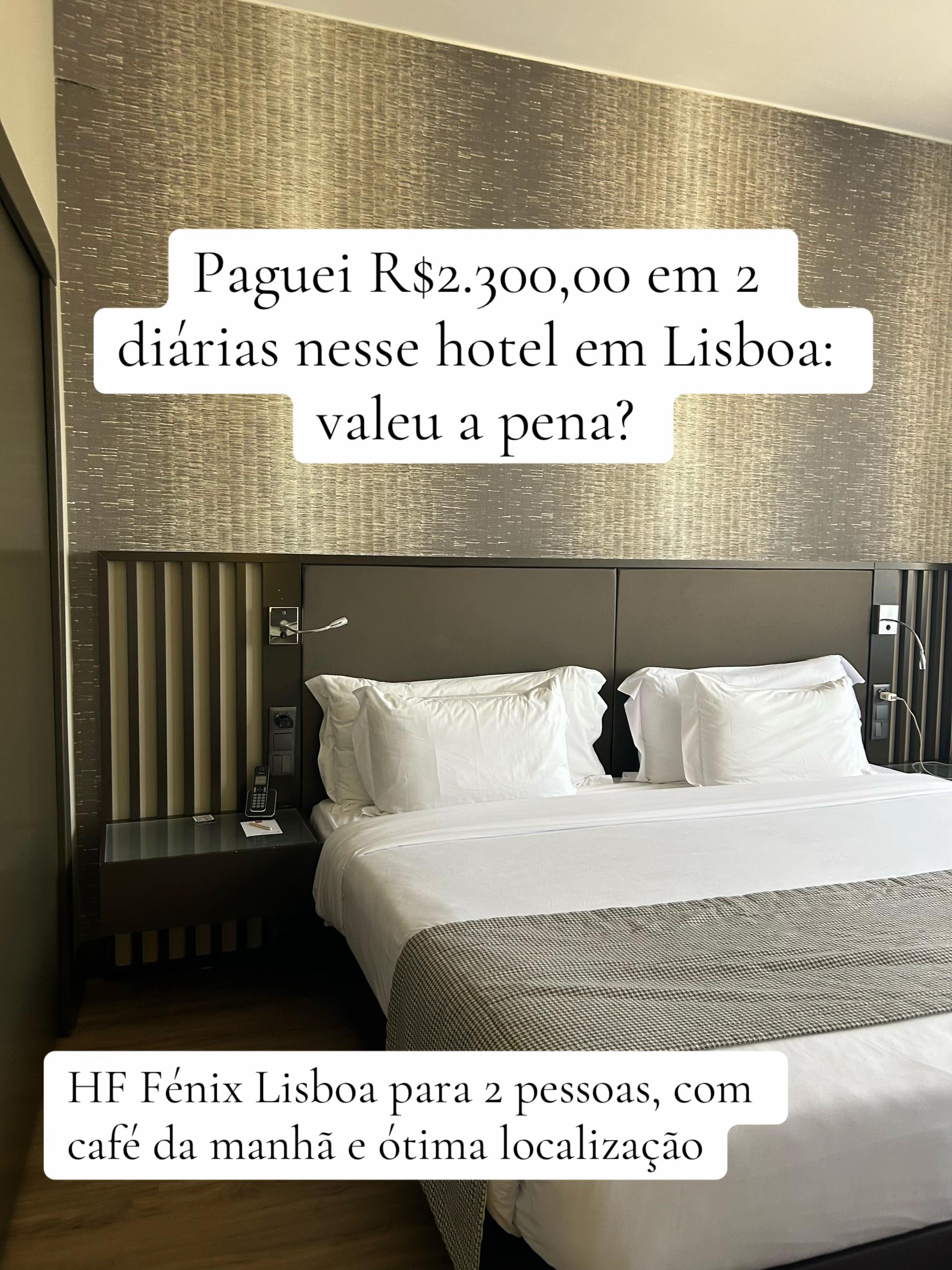 Me hospedei no HF Fénix Lisboa e paguei R$2.300,00 para duas pessoas em 2 diárias. Na prática, ficou